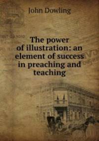 The power of illustration: an element of success in preaching and teaching