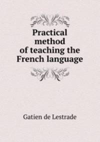 Practical method of teaching the French language