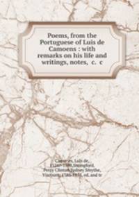 Poems, from the Portuguese of Luis de Camoens : with remarks on his life and writings, notes, &c. &c