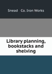 Library planning, bookstacks and shelving