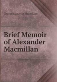 Brief Memoir of Alexander Macmillan