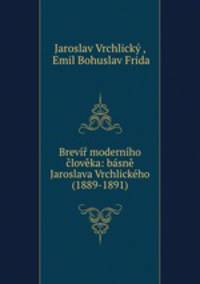 Brevir moderniho cloveka: basne Jaroslava Vrchlickeho (1889-1891).