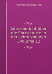 Jahresbericht uber die Fortschritte in der Lehre von den ., Volume 12