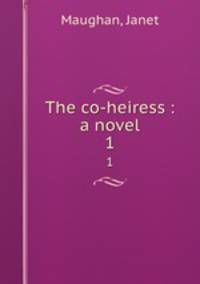 The co-heiress : a novel. 1