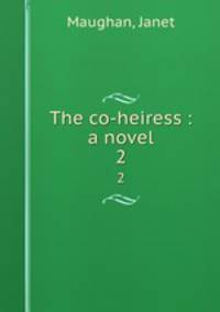 The co-heiress : a novel. 2