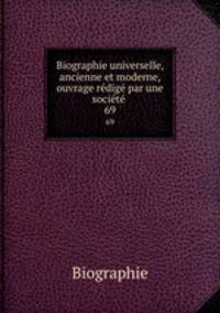 Biographie universelle, ancienne et moderne, ouvrage redige par une societe .