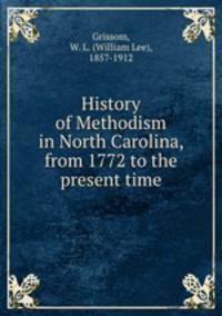 History of Methodism in North Carolina, from 1772 to the present time
