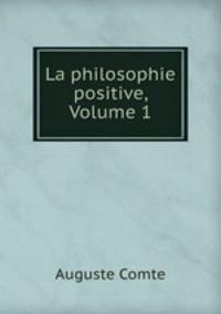 La philosophie positive, Volume 1