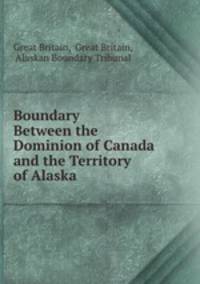 Boundary Between the Dominion of Canada and the Territory of Alaska .