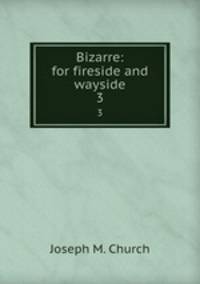 Bizarre: for fireside and wayside. 3