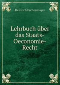 Lehrbuch uber das Staats-Oeconomie-Recht