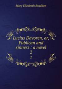 Lucius Davoren, or, Publican and sinners : a novel. 2