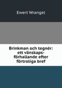 Brinkman och tegner: ett vanskaps-forhallande efter fortroliga bref