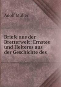 Briefe aus der Bretterwelt: Ernstes und Heiteres aus der Geschichte des .