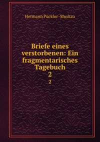 Briefe eines verstorbenen: Ein fragmentarisches Tagebuch. 2