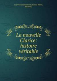 La nouvelle Clarice: histoire veritable