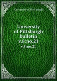 University of Pittsburgh bulletin. v.8:no.21