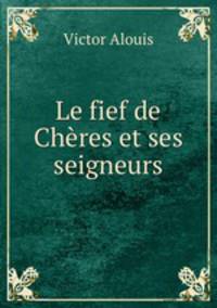 Le fief de Cheres et ses seigneurs