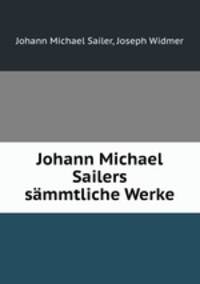 Johann Michael Sailers sammtliche Werke