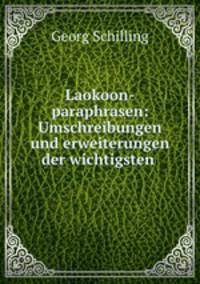 Laokoon-paraphrasen: Umschreibungen und erweiterungen der wichtigsten .