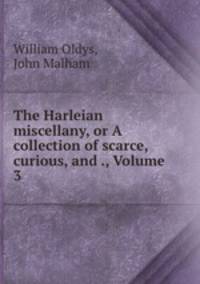 The Harleian miscellany, or A collection of scarce, curious, and ., Volume 3