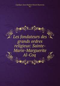 Les fondateurs des grands ordres religieux: Sainte-Marie-Marguerite Al-Coq .