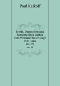 Briefe, Depeschen und Berichte ber Luther vom Wormser Reichstage 1521: Aus .. no. 59