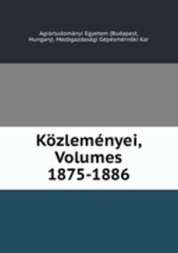 Kozlemenyei, Volumes 1875-1886