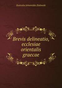 Brevis delineatio, ecclesiae orientalis graecae.