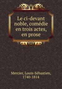 Le ci-devant noble, come?die en trois actes, en prose