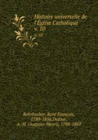 Histoire universelle de l`glise Catholique. v. 10