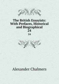 The British Essayists: With Prefaces, Historical and Biographical. 24