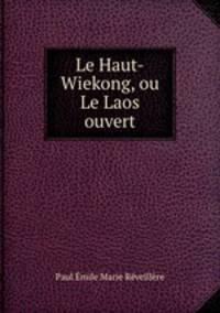 Le Haut-Wiekong, ou Le Laos ouvert