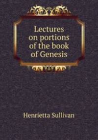 Lectures on portions of the book of Genesis