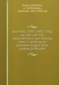 Journaal, 1591-1602. Uitg. op last van het departement van Oorlog, met in leiding en aantekeningen door Lodewijk Mulder