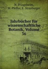 Jahrbucher fur wissenschaftliche Botanik, Volume 36