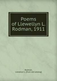 Poems of Llewellyn L. Rodman, 1911