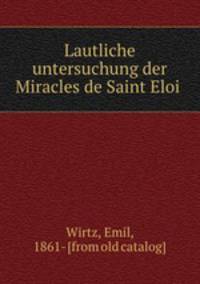 Lautliche untersuchung der Miracles de Saint Eloi