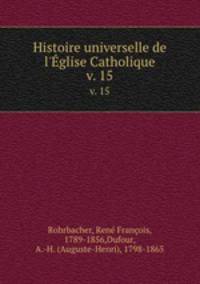 Histoire universelle de l`glise Catholique. v. 15