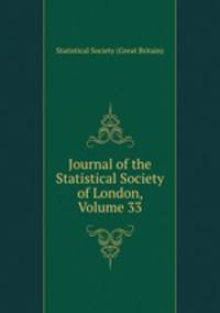 Journal of the Statistical Society of London, Volume 33