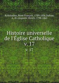 Histoire universelle de l`glise Catholique. v. 17