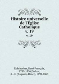 Histoire universelle de l`glise Catholique. v. 19