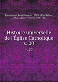 Histoire universelle de l`glise Catholique. v. 20