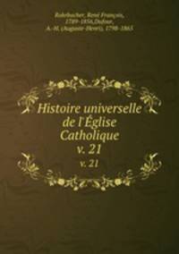 Histoire universelle de l`glise Catholique. v. 21