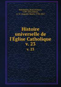 Histoire universelle de l`glise Catholique. v. 23