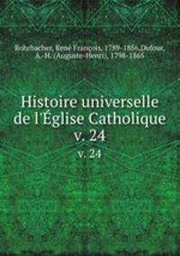 Histoire universelle de l`glise Catholique. v. 24