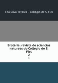 Brotria: revista de sciencias naturaes do Collegio de S. Fiel. 2