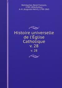 Histoire universelle de l`glise Catholique. v. 28