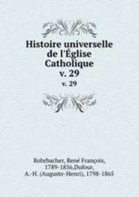Histoire universelle de l`glise Catholique. v. 29