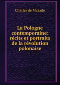 La Pologne contemporaine: recits et portraits de la revolution polonaise